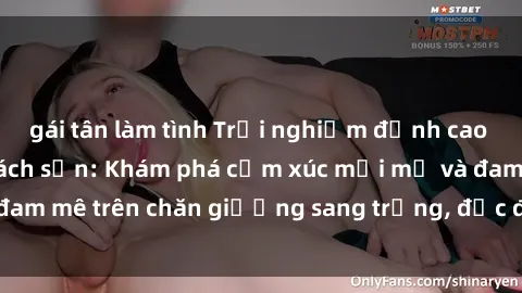 gái tân làm tình Trải nghiệm đỉnh cao tình yêu tại sex khách sạn: Khám phá cảm xúc mới mẻ và đam mê trên chăn giường sang trọng, độc đáo, không giới hạn.