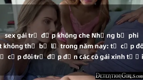 sex gái trẻ đẹp không che Những bộ phim sex JAV hot nhất không thể bỏ lỡ trong năm nay: từ cặp đôi trẻ đẹp đến các cô gái xinh tươi đầy sức hút.