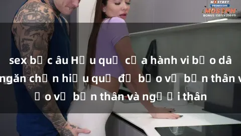 sex bắc âu Hậu quả của hành vi bạo dâm sex và cách ngăn chặn hiệu quả để bảo vệ bản thân và người thân
