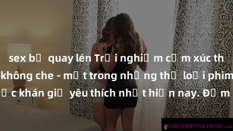 sex bị quay lén Trải nghiệm cảm xúc thăng hoa với jav SM không che - một trong những thể loại phim người lớn được khán giả yêu thích nhất hiện nay. Đảm bảo đem lại sự hấp dẫn, kích thích tối đa cho ng