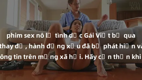 phim sex nô lệ tình dục Gái Việt bị quay lén trong phòng thay đồ, hành động xấu đã bị phát hiện và lộ thông tin trên mạng xã hội. Hãy cẩn thận khi thay đồ ở nơi công cộng!
