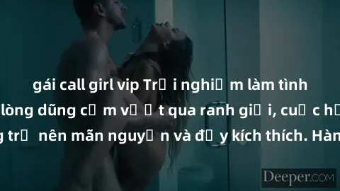 gái call girl vip Trải nghiệm làm tình ngoài đường: Khi lòng dũng cảm vượt qua ranh giới, cuộc hẹn nơi công cộng trở nên mãn nguyện và đầy kích thích. Hành vi nguy hiểm, nhưng cũng tạo nên cảm giác mớ