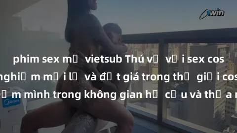 phim sex mỹ vietsub Thú vị với sex cosplay anime: Trải nghiệm mới lạ và đắt giá trong thế giới cosplay! Đắm mình trong không gian hư cấu và thỏa mãn niềm đam mê của bạn!