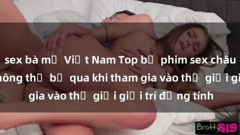 sex bà mẹ Việt Nam Top bộ phim sex châu âu nổi tiếng không thể bỏ qua khi tham gia vào thế giới giải trí đồng tính