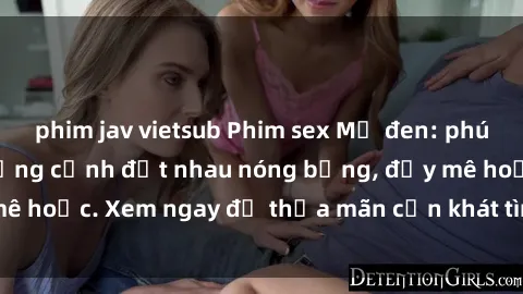 phim jav vietsub Phim sex Mỹ đen: phút mãnh liệt với những cảnh địt nhau nóng bỏng, đầy mê hoặc. Xem ngay để thỏa mãn cơn khát tình dục của bạn!
