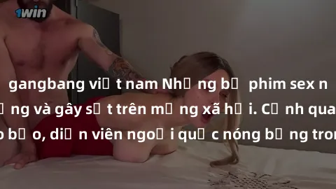 gangbang việt nam Những bộ phim sex ngoại quốc nổi tiếng và gây sốt trên mạng xã hội. Cảnh quay táo bạo, diễn viên ngoại quốc nóng bỏng trong các tác phẩm đỉnh cao.