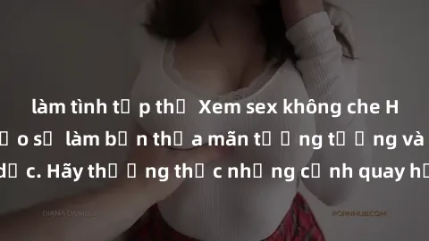 làm tình tập thể Xem sex không che HD miễn phí đảm bảo sẽ làm bạn thỏa mãn tưởng tượng và nhu cầu tình dục. Hãy thưởng thức những cảnh quay hấp dẫn và mãnh liệt ngay bây giờ!