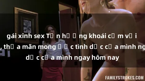 gái xinh sex Tận hưởng khoái cảm với gái xinh sex, thỏa mãn mong ước tình dục của mình ngay hôm nay