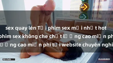 sex quay lén Tải phim sex mới nhất hot nhất - Xem và tải phim sex không che chất lượng cao miễn phí tại website chuyên nghiệp.