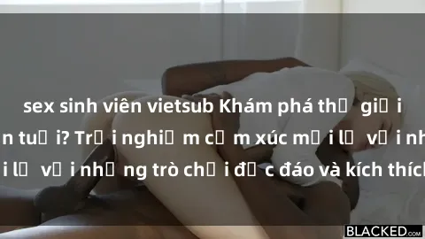 sex sinh viên vietsub Khám phá thế giới sex trực tuyến: Hơn tuổi? Trải nghiệm cảm xúc mới lạ với những trò chơi độc đáo và kích thích người lớn