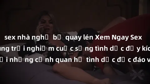 sex nhà nghỉ bị quay lén Xem Ngay Sex  Vietsub Full HD - Cùng trải nghiệm cuộc sống tình dục đầy kích thích với những cảnh quan hệ tình dục độc đáo và mãnh liệt trong bộ phim này!